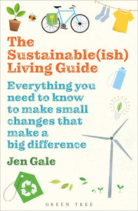 The Sustainable(ish) Living Guide: Everything you need to know to make small changes that make a big difference